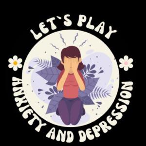 Let`s play anxiety and depression