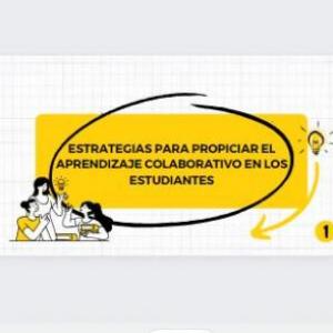 Evaluación de estrategias para propiciar el aprendizaje colaborativo en los estudiantes