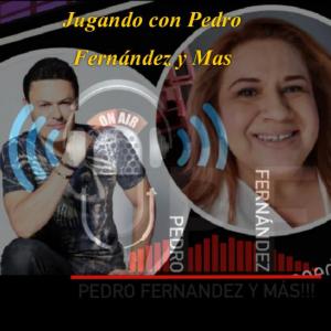 JUGANDO CON PEDRO FERNANDEZ Y MAS