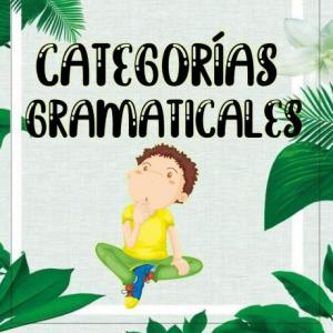 RECUERDA LAS CATEGORÍAS GRAMATICALES