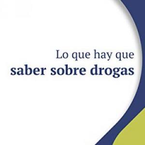 Lo que hay que saber sobre drogas