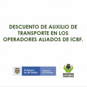 DESCUENTO DE AUXILIO DE TRANSPORTE EN LOS OPERADORES ALIADOS DE ICBF.