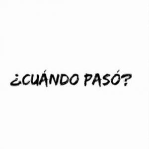 ¿CUÁNDO PASÓ?