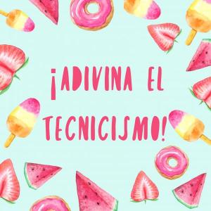 ¡Adivina El Tecnicismo!