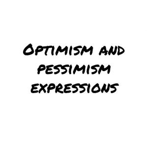 Optimism and Pessimism expressions