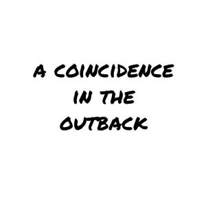 A coincidence in the outback