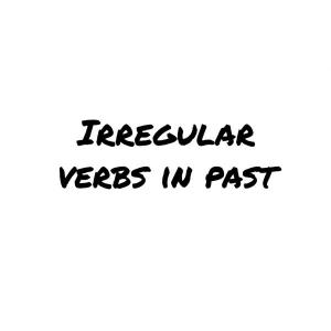 Irregular verbs in past 