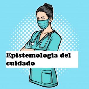 Aprendamos juntos sobre la Epistemología del Cuidado