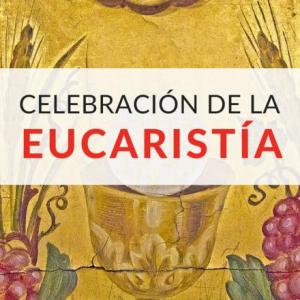 Celebración de la Eucaristía