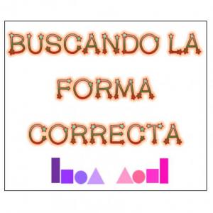 BUSCANDO LA FORMA CORRECTA