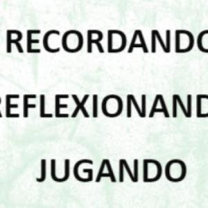 RECORDANDO REFLEXIONANDO Y JUGANDO