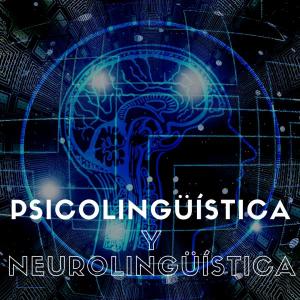 PSICOLINGÜÍSTICA Y NEUROLINGÜÍSTICA