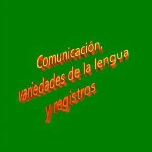 Comunicación, variedades de la lengua y registros.
