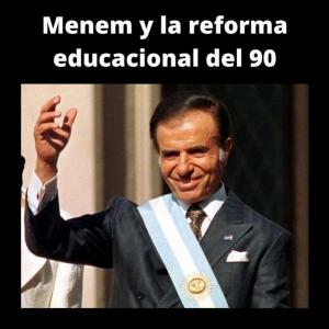 Menem y la reforma educacional del 90