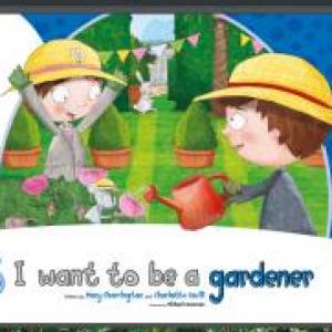 I WANT TO BE A GARDENER