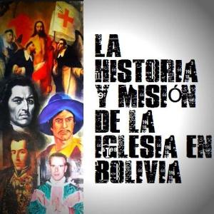 HISTORIA Y MISIÓN DE LA IGLESIA EN  BOLIVIA