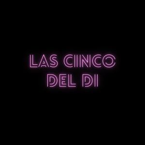 LAS CINCO DEL DI