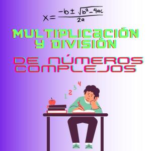 Multiplicación y división de números complejos