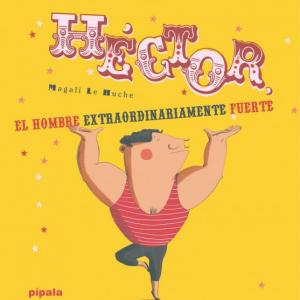 HÉCTOR, EL HOMBRE EXTRAORDINARIAMENTE FUERTE