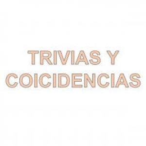 Trivias y coincidencias.