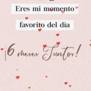 6 meses juntos chiquitoo