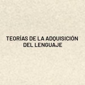 Teorías sobre la adquisición del lenguaje