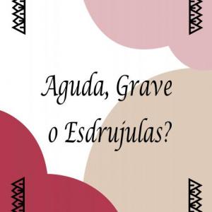 Agudas, Graves o Esdrújulas?