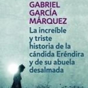 la increíble y triste historia de la cándida Eréndira y su abuela desalmada