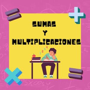SUMAS Y MULTIPLICACIONES