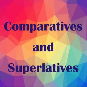 Comparatives and superlatives