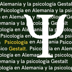 Historia de la Psicología; "Psicología en Alemania del siglo XIX y la Psicología Gestalt".