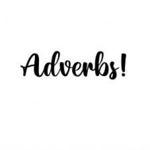 Adverbs!