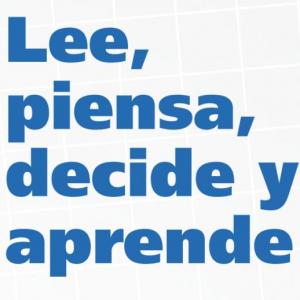 Lee, piensa, decide y aprende.