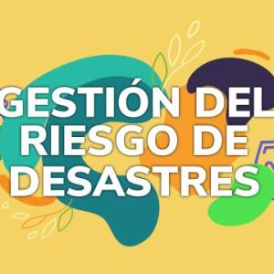 Gestión del Riesgo de Desastres