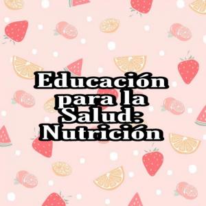 Educación para la Salud: Nutrición