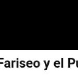 PARÁBOLA EL FARISEO Y EL PUBLICANO