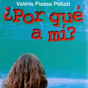 Análisis literario de la novela ¿por qué a mí? de la autora Valeria Piassa Polizzi