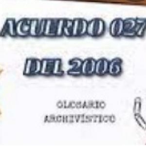 Acuerdo 027 glosario archivístico