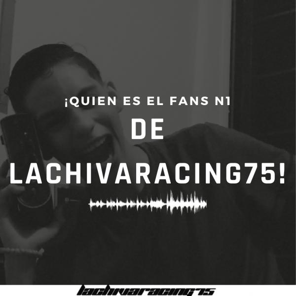 Quien es el Fans Numero 1 De lachivaracing75