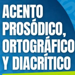 REGLAS DE ACENTUACIÓN (PROSÓDICO, ORTOGRÁFICO Y DIACRÍTICO)