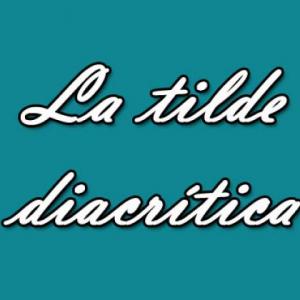 LA TILDE DIACRITICA