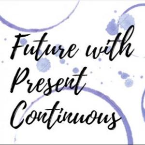 Future with Present Continuous