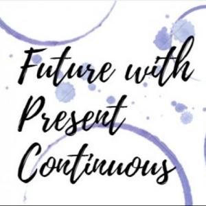 Future with Present Continuous