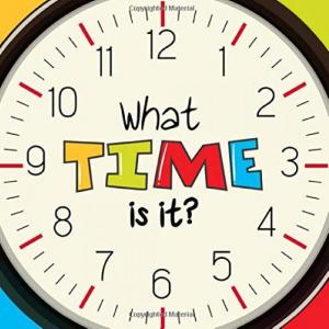 WHAT TIME IS IT?