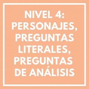Nivel 4: Personajes, preguntas literales, preguntas de análisis