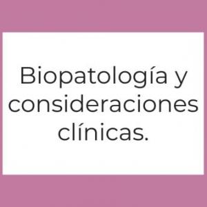 Biopatología y consideraciones clínicas
