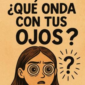 ¿Qué onda con tus ojos?